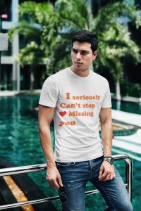 I Seriously Can't Stop Missing You- Printed White T-Shirts
