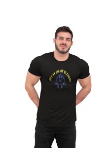 Gym In My Blood (Black Tshirt) - Clothes for Gym Lovers - Suitable for Gym Going Person - Foremost Gifting Material for Your Friends and Close Ones