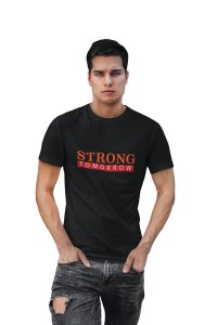 Strong Tomorrow, Round Neck Gym Tshirt (Black Tshirt) - Clothes for Gym Lovers - Suitable for Gym Going Person - Foremost Gifting Material for Your Friends and Close Ones