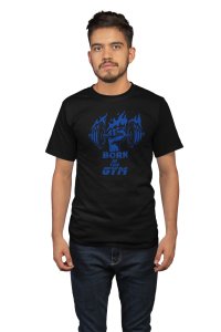 Born To The Gym, (BG Blue), Round Neck Gym Tshirt (Black Tshirt) - Clothes for Gym Lovers - Suitable for Gym Going Person - Foremost Gifting Material for Your Friends and Close Ones