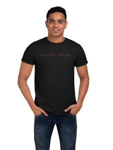 Don't Sit, Get Fit, Round Neck Gym Tshirt (Black Tshirt) - Clothes for Gym Lovers - Suitable for Gym Going Person - Foremost Gifting Material for Your Friends and Close Ones