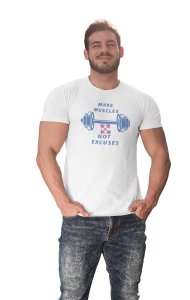 Make Muscles, Not Excuses, (BG White), Round Neck Gym Tshirt (White Tshirt) - Clothes for Gym Lovers - Suitable for Gym Going Person - Foremost Gifting Material for Your Friends and Close Ones