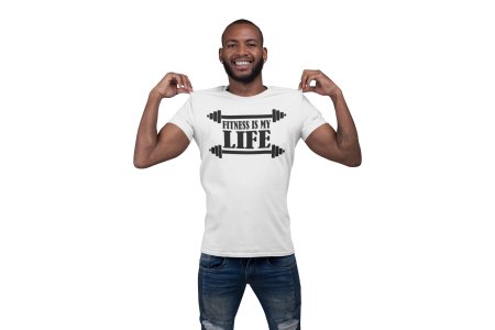 Fitness is My Life (BG Black), Round Neck Gym Tshirt (White Tshirt) - Clothes for Gym Lovers - Suitable for Gym Going Person - Foremost Gifting Material for Your Friends and Close Ones