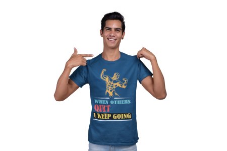 When Other's Quit, I Keep Doing, Round Neck Gym Tshirt (Blue Tshirt) - Clothes for Gym Lovers - Suitable for Gym Going Person - Foremost Gifting Material for Your Friends and Close Ones
