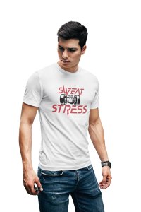 Sweat, Stress, Round Neck Gym Tshirt (White Tshirt) - Clothes for Gym Lovers - Foremost Gifting Material for Your Friends and Close Ones
