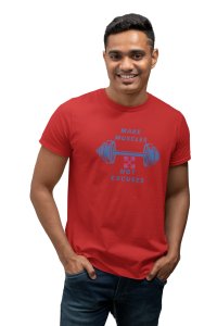 Make Muscles, Not Excuses, (BG Blue), Round Neck Gym Tshirt (Red Tshirt) - Clothes for Gym Lovers - Suitable for Gym Going Person - Foremost Gifting Material for Your Friends and Close Ones