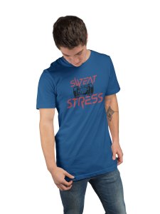 Sweat, Stress, Round Neck Gym Tshirt (Blue Tshirt) - Clothes for Gym Lovers - Suitable for Gym Going Person - Foremost Gifting Material for Your Friends and Close Ones