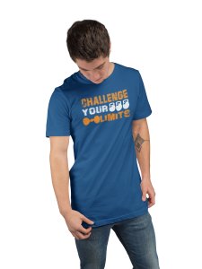 Challenge Your Limits, Round Neck Gym Tshirt (Blue Tshirt) - Clothes for Gym Lovers - Suitable for Gym Going Person - Foremost Gifting Material for Your Friends and Close Ones
