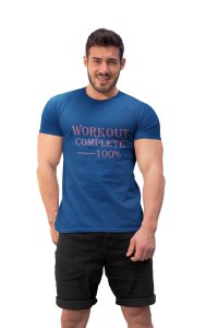 Workout Complete 100%, (BG Pink), Round Neck Gym Tshirt (Blue Tshirt) - Clothes for Gym Lovers - Suitable for Gym Going Person - Foremost Gifting Material for Your Friends and Close Ones