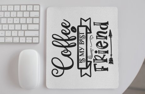 Coffee Is My Best Friend- White - Designable Mousepad