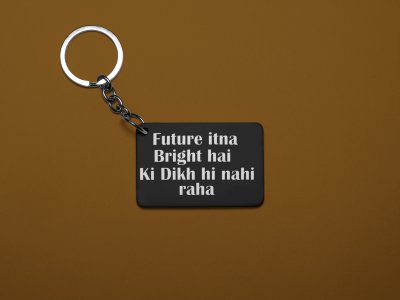 Future Itna Brigth Hai Ki Dikh .. - Black -Designable Dialogues Keychain (Combo Set Of 2)