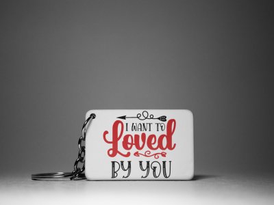 I Want To Loved By You -White -Valentine's Special Keychains(Pack Of 2)