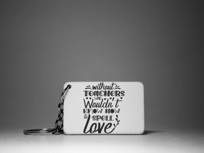Without Teachers We Wouldn't Know How To Spell Teachers-White -Valentine's Special Keychains(Pack Of 2)