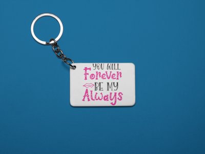 You Will Forever Be My Always -White -Valentine's Special Keychains(Pack Of 2)