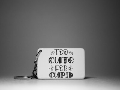Too Cute For Cupid(Black Text ) -White -Designable Keychains(Pack Of 2)