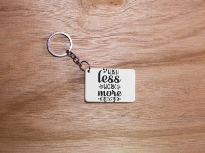 Wish Less Work More -White -Designable Keychains(Pack Of 2)