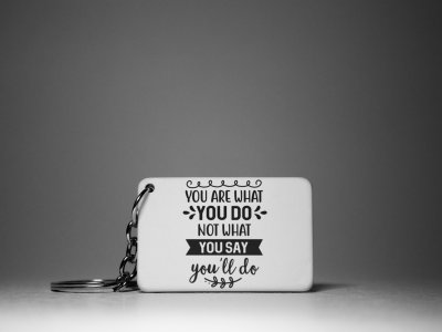 You Are What You Do Not What You Say-White -Designable Keychains(Pack Of 2)