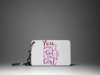You Totally Got This Girl-White -Designable Keychains(Pack Of 2)