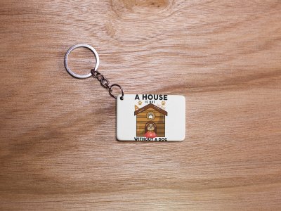 A House Is Not Home Without A Dog -White -Designable Keychains(Pack Of 2)