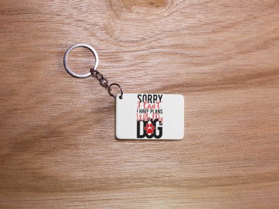 Sorry I Can't, I Have Plans With My Dog (BG Black And Red Text )-White -Designable Keychains(Pack Of 2)