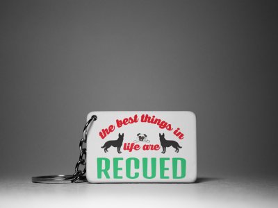 The Best Things In Are Rescued-White -Designable Keychains(Pack Of 2)