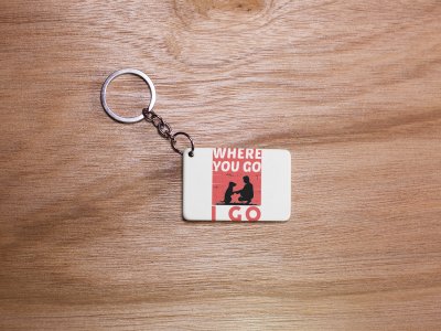 Where You Go I Go -White -Designable Keychains(Pack Of 2)