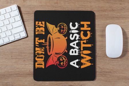 Don't be a basic Witch-Pumpkins -Halloween Theme Mousepad