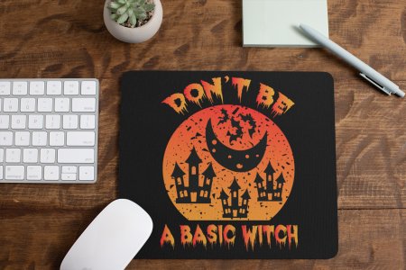 Don't be a basic Witch -Hauntes Houses With Half Moon And Bats -Halloween Theme Mousepad