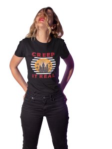 Creep it real - Printed Tees for Women's -designed for Halloween
