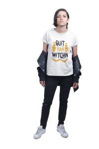 Quit your witchin - Printed Tees for Women's - designed for Halloween