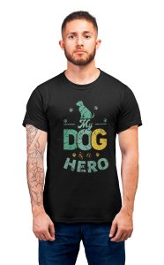 My dog is a hero - printed stylish Black cotton tshirt- tshirts for men