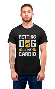 Petting Dog Is My Cardio - printed stylish Black cotton tshirt- tshirts for men
