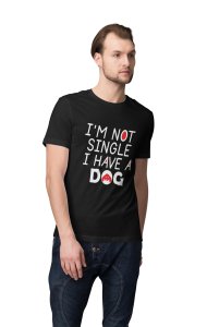 I'm not single i have a dog - printed stylish Black cotton tshirt- tshirts for men