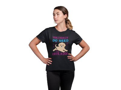Yes, i really do need cats,a dog-Black-printed cotton t-shirt - comfortable, stylish