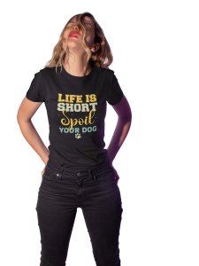 Life is short spoil your dog -Black - printed cotton t-shirt - comfortable, stylish