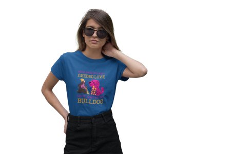 Good knew my heart needed love so he sent me my bulldog -Blue-printed cotton t-shirt - comfortable, stylishh