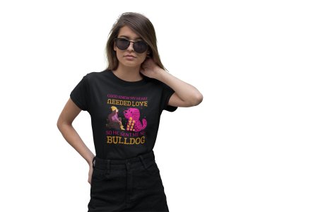 Good knew my heart needed love so he sent me my bulldog -Black-printed cotton t-shirt - comfortable, stylishh