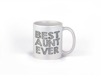 Best Aunt Ever Text in black - family themed printed ceramic white coffee and tea mugs/ cups