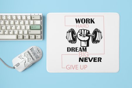 Work Hard, Dream Big, Never Give Up - Printed Mousepads For Gym Lovers