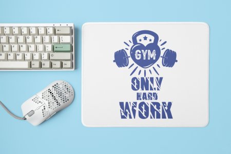 Gym, Only Hard Work - Printed Mousepads For Gym Lovers
