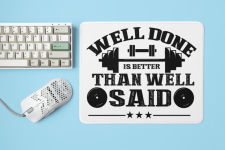 Well Done is Better Than Well Said - Printed Mousepads For Gym Lovers
