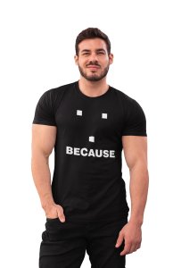 Because (Black T) -Clothes for Mathematics Lover - Foremost Gifting Material for Your Friends, Teachers, and Close Ones