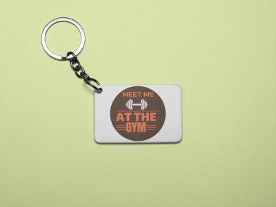 Meet Me At The Gym - Printed Keychains for gym lovers