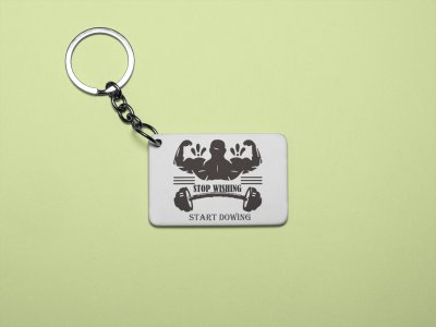 Stop Wishing, Start Dowing, (BG Black) - Printed Keychains for gym lovers