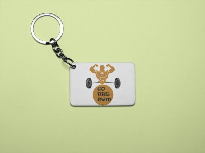 Go To The Gym - Printed Keychains for gym lovers