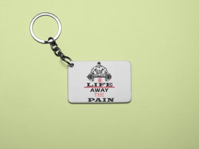 Life Away The Pain - Printed Keychains for gym lovers