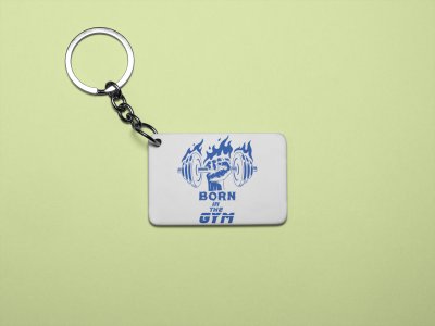 Born In The Gym - Printed Keychains for gym lovers