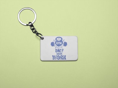 Gym, Only Hard Work - Printed Keychains for gym lovers