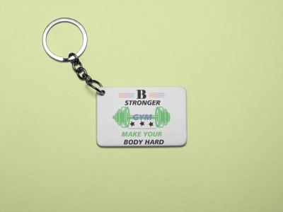 Be Stronger, Make Your Body Hard - Printed Keychains for gym lovers(Pack of 2)