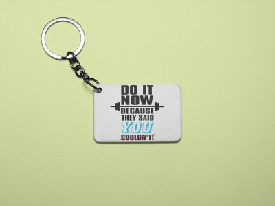 Do It Now Beacuse They Said You Couldn't - Printed Keychains for gym lovers(Pack of 2)